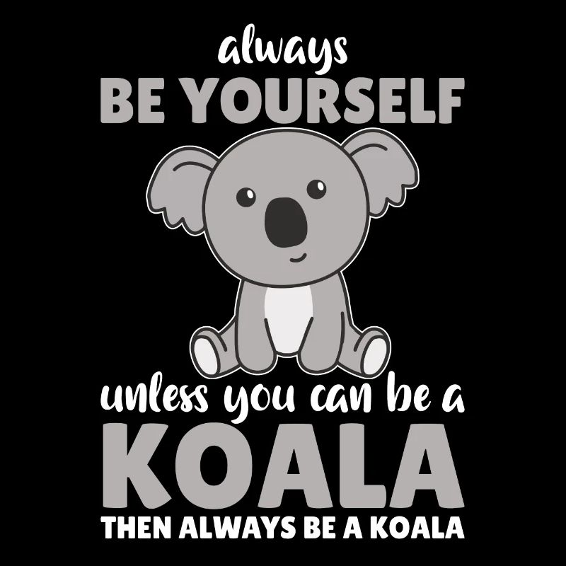 Sei immer du selbst außer du kannst ein Koala sein