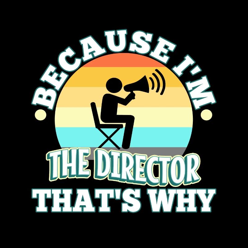 Because I'm The Director That's Why