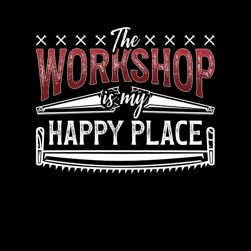 Carpenter The Workshop Is My Happy Place Carpentry