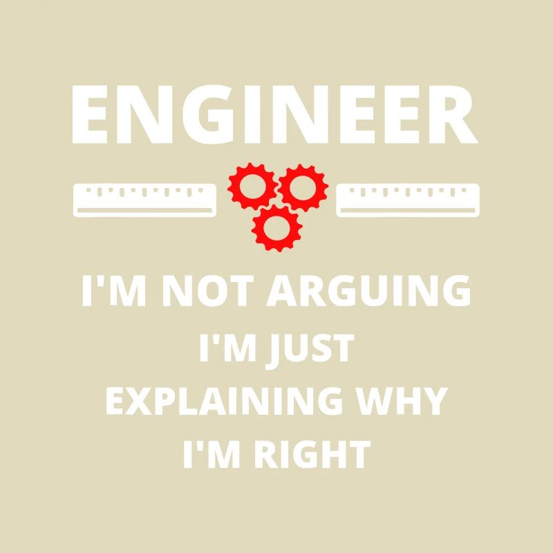 Engineer I'm Not Arguing - Engineering
