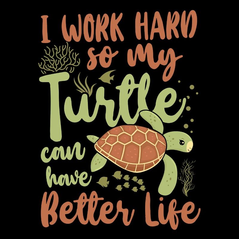 Sea Turtle Tortoise I Work Hard So