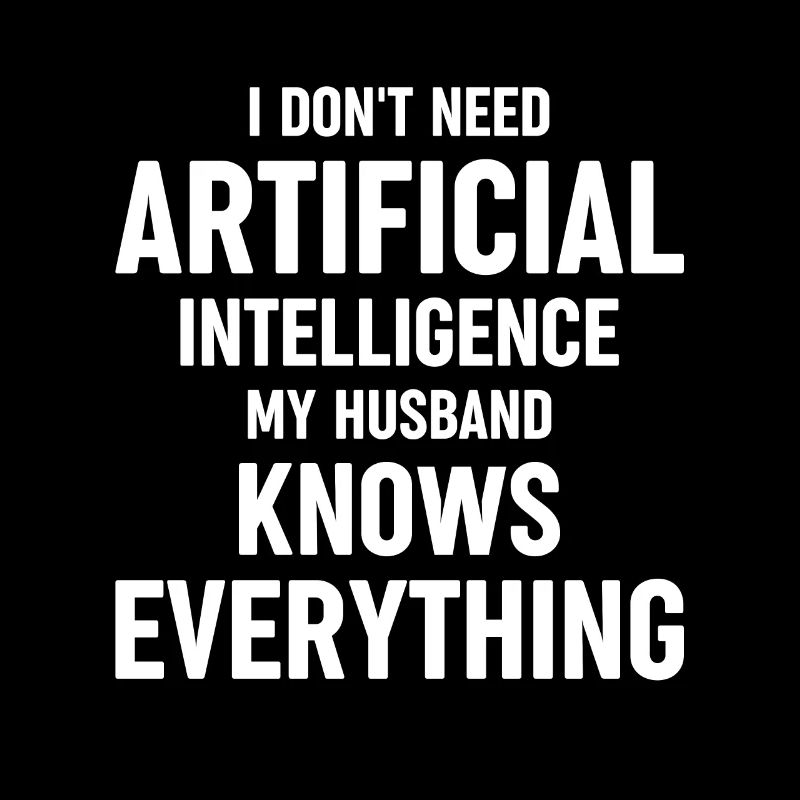 Funny Artificial Intellgence Husband