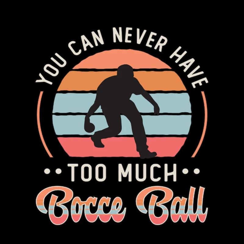 Bocce Ball You Can Never Have Boules Bocce Player