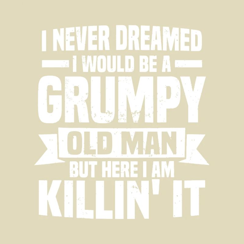 I Never Dreamed I Would Be A Grumpy Old Man