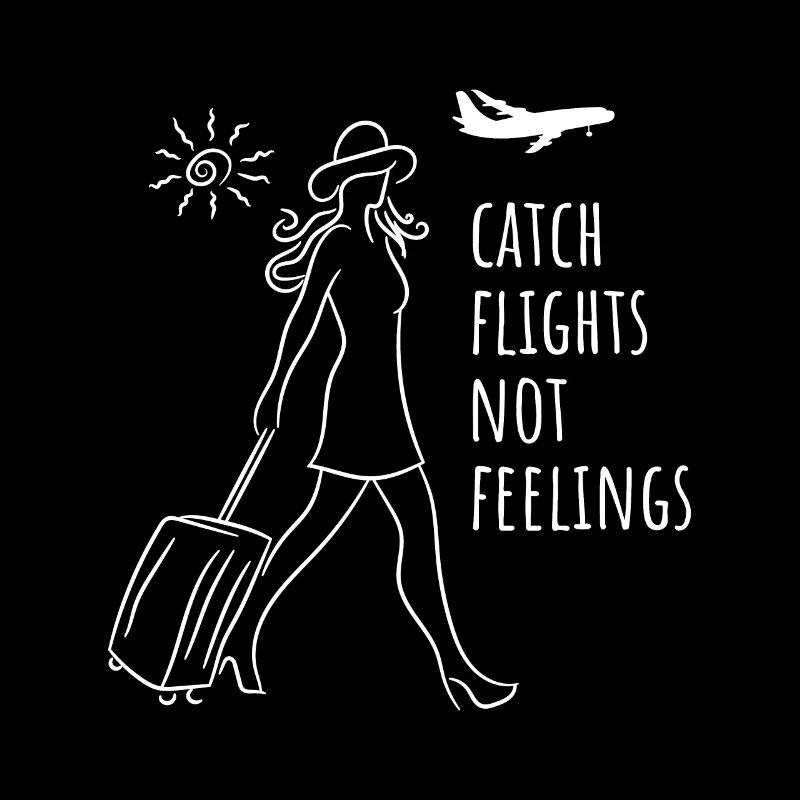 Catch Flights Not Feelings
