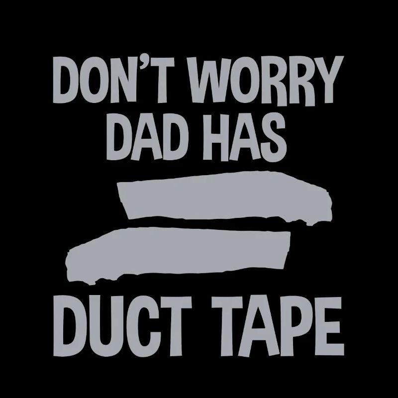 Don't Worry Dad Has Duct Tape 4