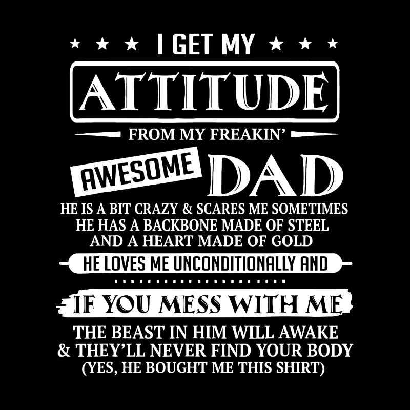 I Get My Attitude From My Freaking Awesome Dad