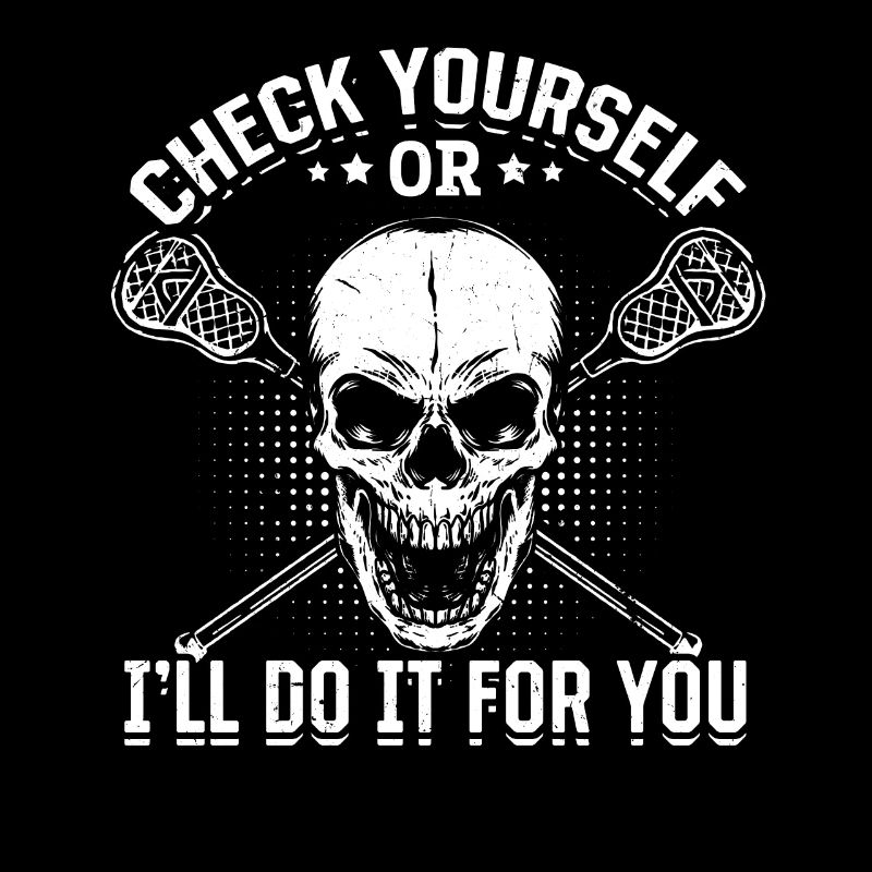 Check Yourself Or I'll Do It For You Funny Lacross