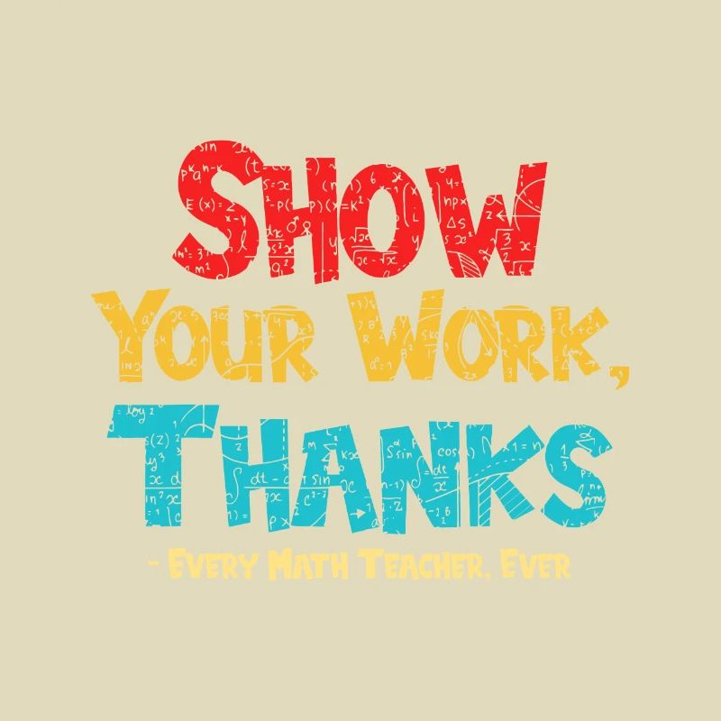 Math Teacher Show Your Work Thanks Every Math