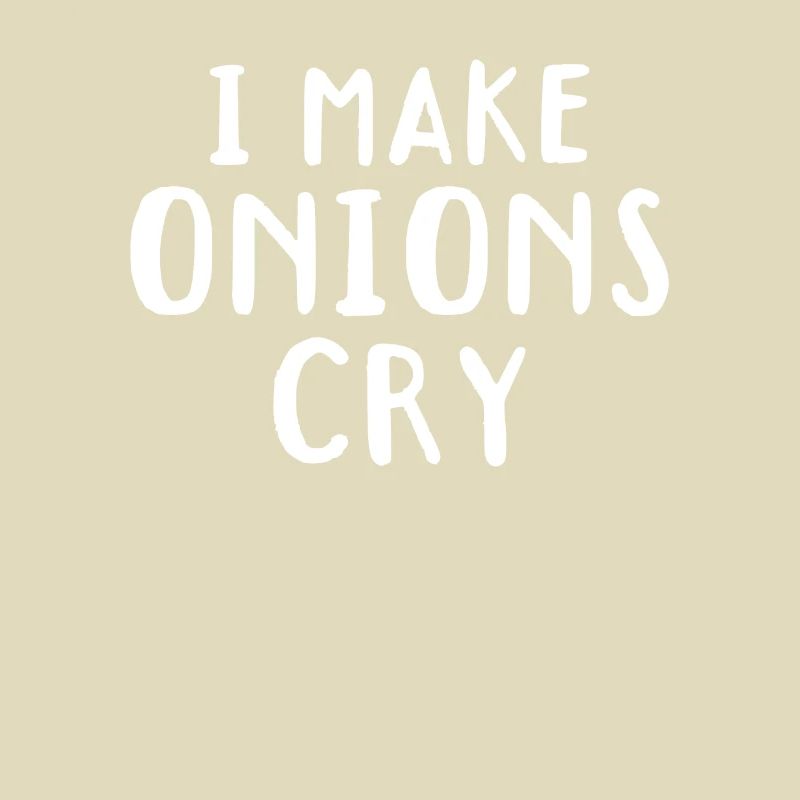 I Make Onions Cry Culinary Chef Kitchen Cook Chef