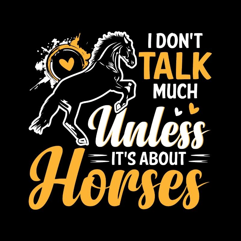 I don't talk much except it's about horses