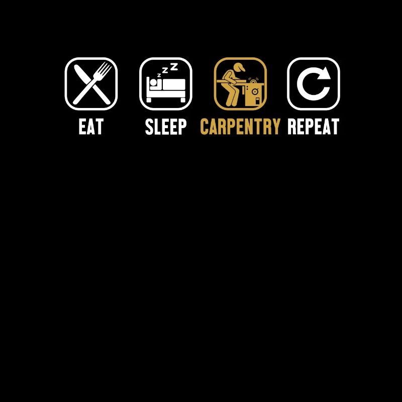Eat Sleep Carpentry Repeat Carpenter