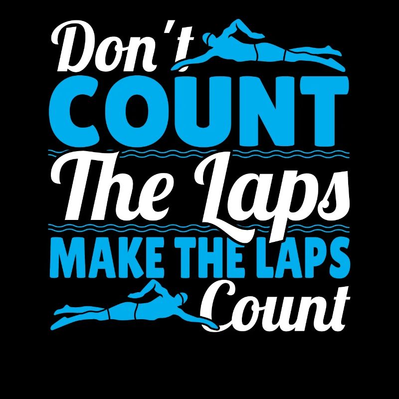Swimmer Don't Count The Laps Make The Laps Count