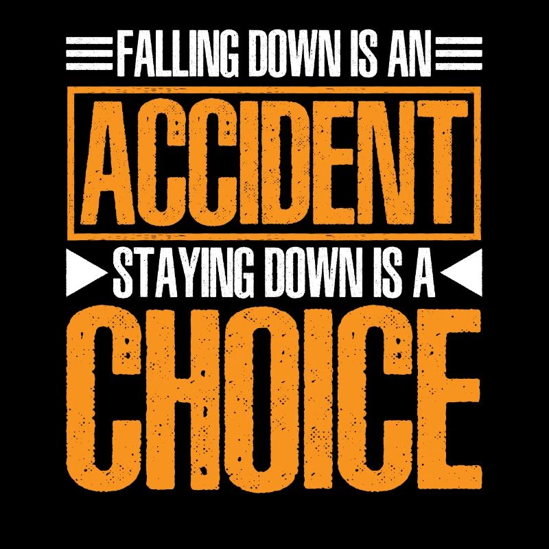 Falling Is An Accident, Staying Down Is A Choice 6
