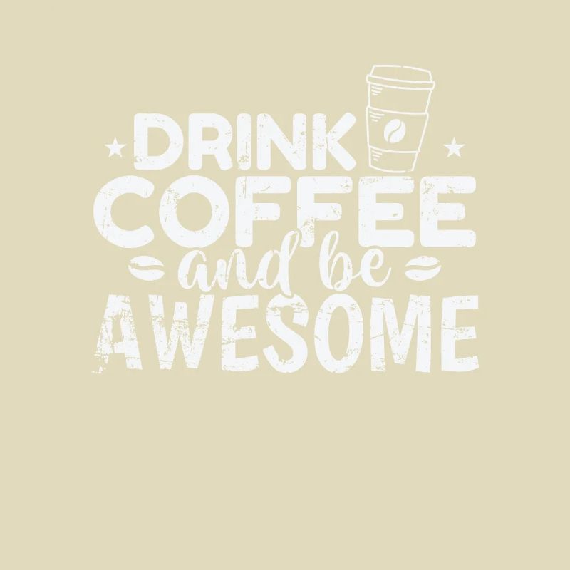Drink Coffee and be awesome Breakfast Caffeine