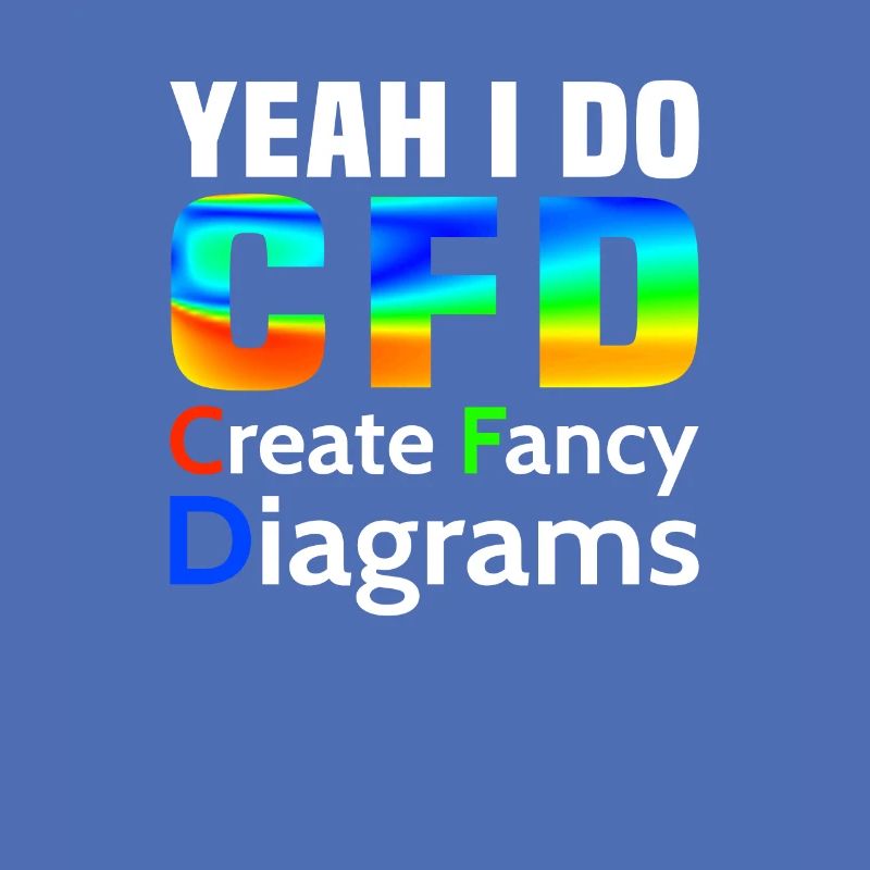 Yes, I make CFD funny Fluid Dynamics Engineer