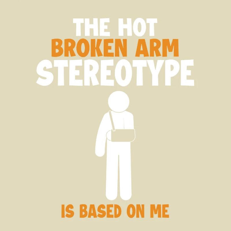 Broken Arm Stereotype is Based On Me Surgeon Bone