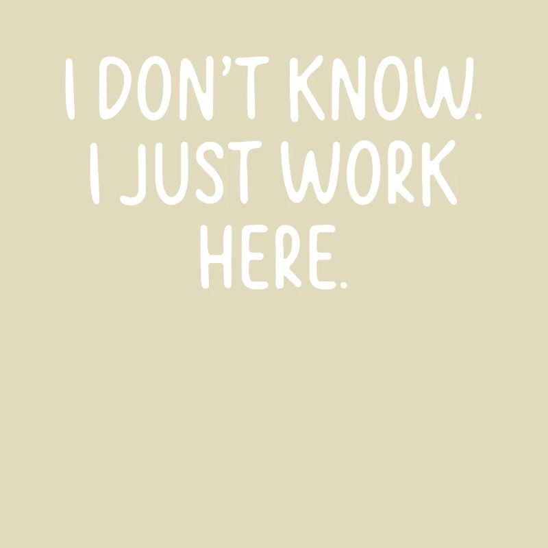 I Don't Know, I Just Work Here
