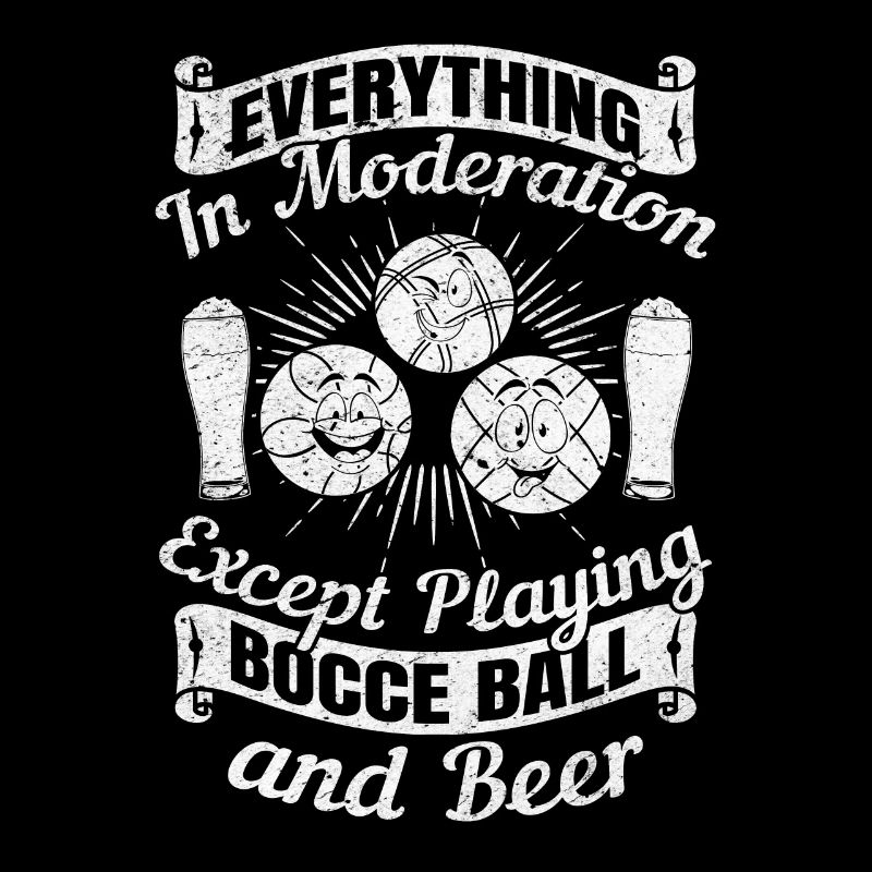 Everything In Moderation Except playing Bocce ball