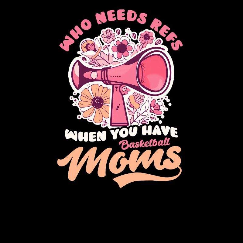 Basketball Mom Who Needs Refs When Have Moms