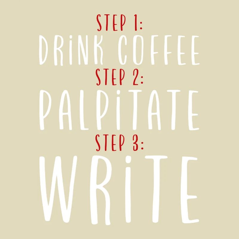 Step 1 Drink Coffee Step 2 Palpitate Step 3 Write2