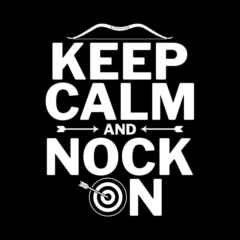 Keep Calm and Nock On - Archer Bow