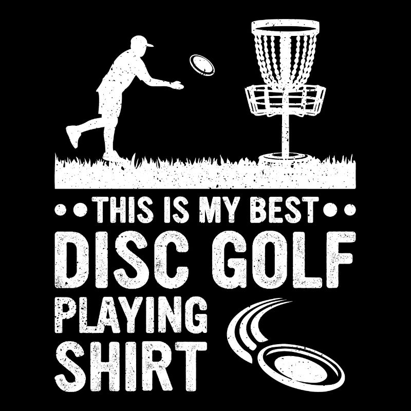This is my best disc golf playing shirt Disc Golf