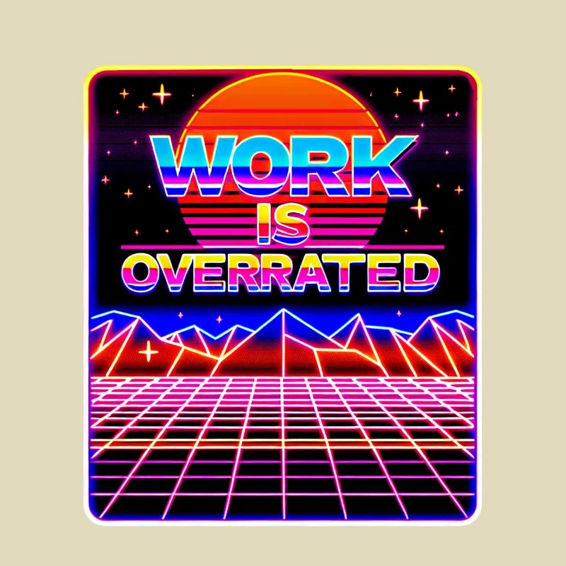 Work Is Overrated 8