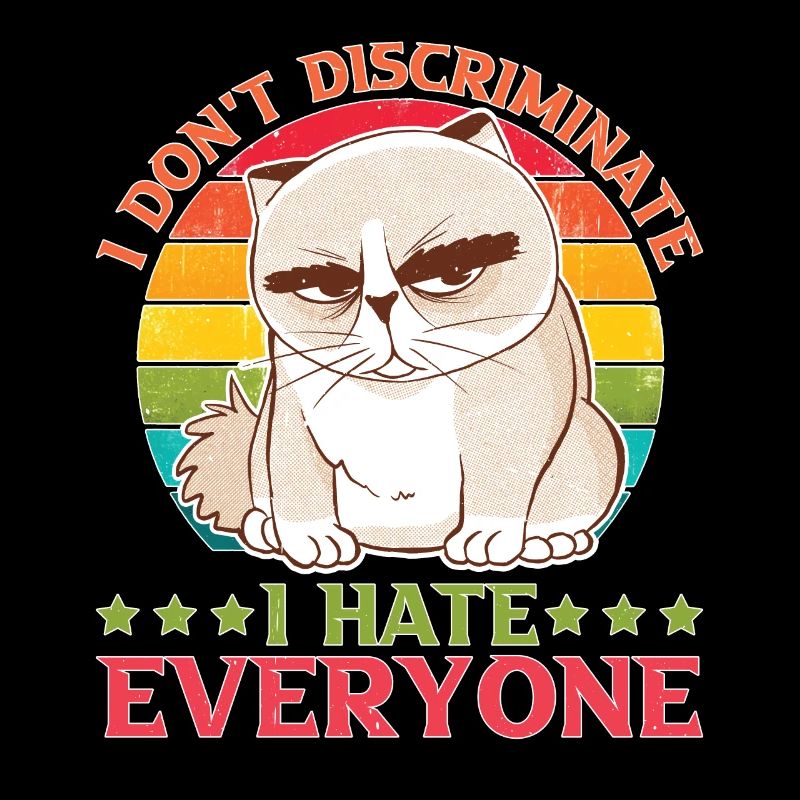 I Don't Discriminate I Hate Everyone 27