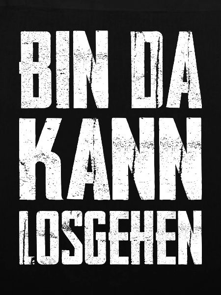 Bin Da Kann Losgehen