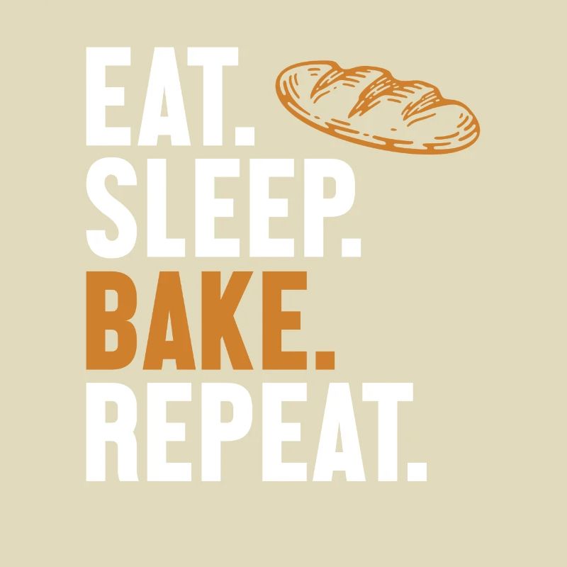 Eat Sleep Bake Repeat Bread Maker Bread Dough