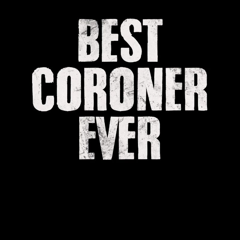 Best Coroner Ever Funny Forensic Coroner