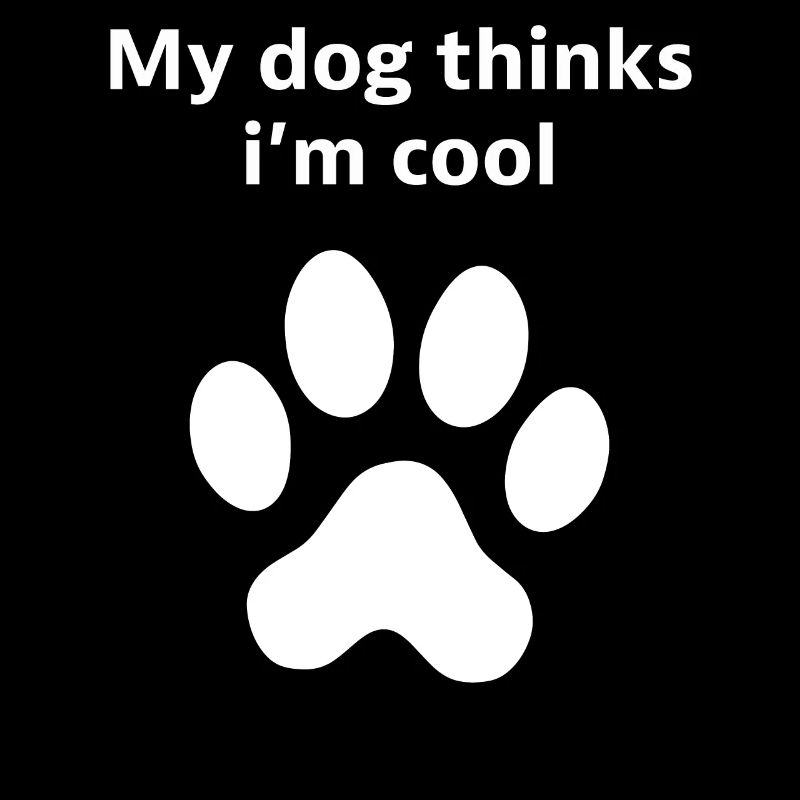 Mon chien pense que je suis cool Déclaration du propriétaire d’un chien drôle