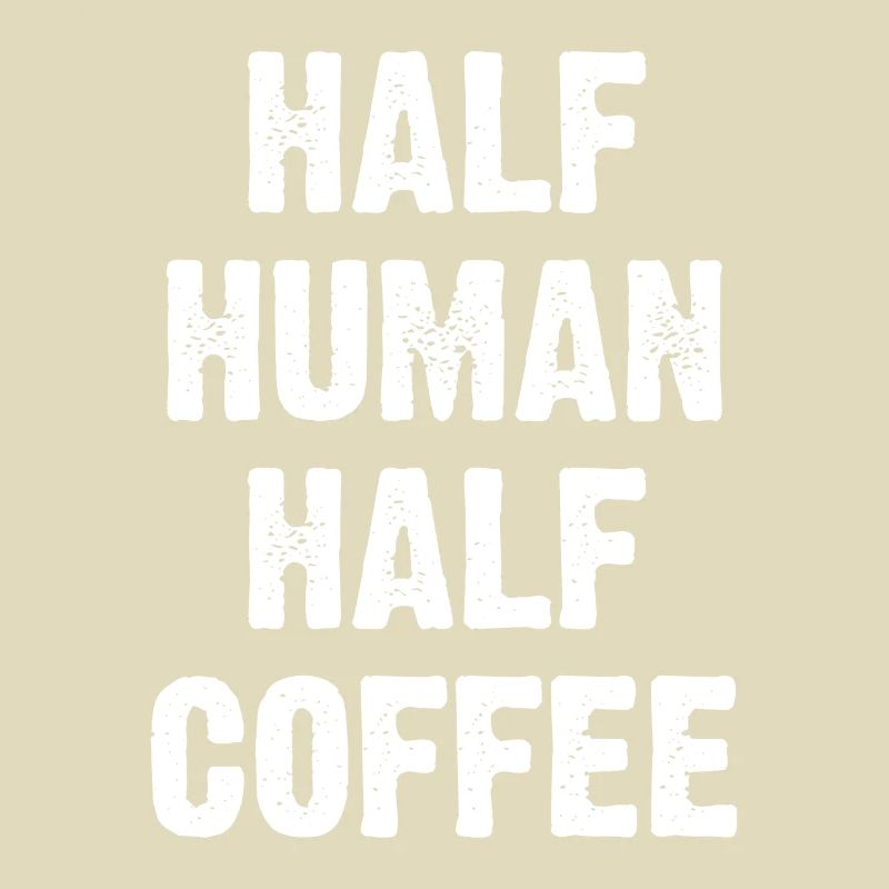 Half Human Half Coffee