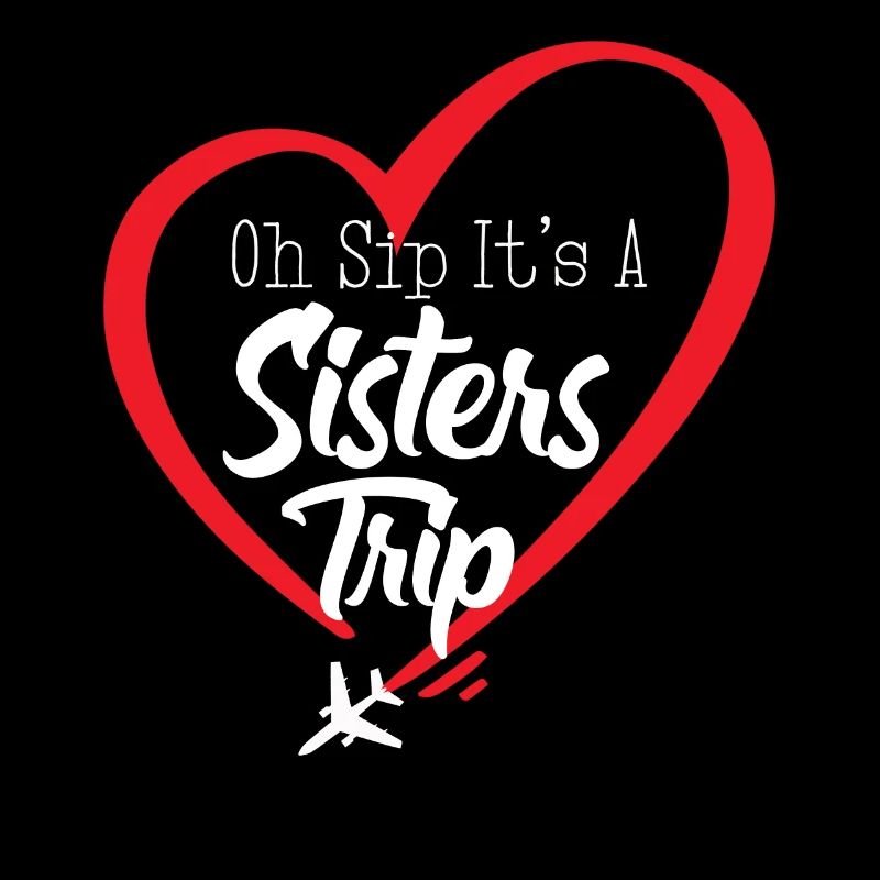 Sisters' Weekend Oh Sip Its A Sisters Trip