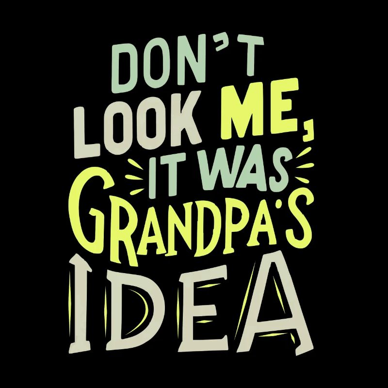 It was grandpas idea