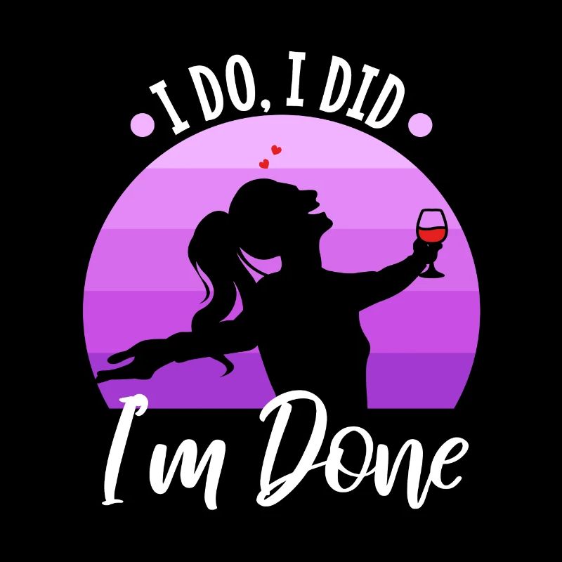 I Do I Did I'm Done