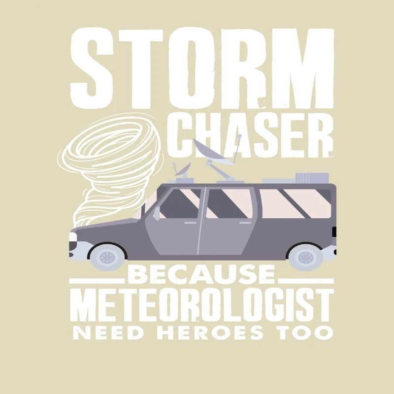 Storm chasers Because meteorologists also need heroes