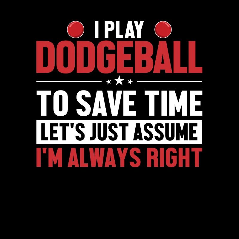 Dodgeball Let's Assume I'm Right Team Game Player