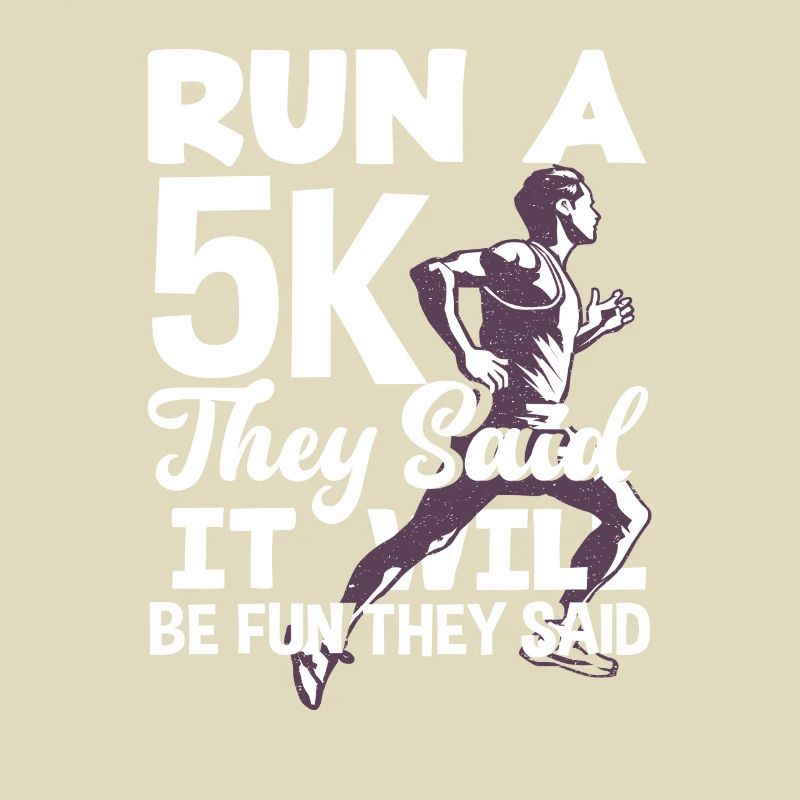 Run a 5K they said it will be fun