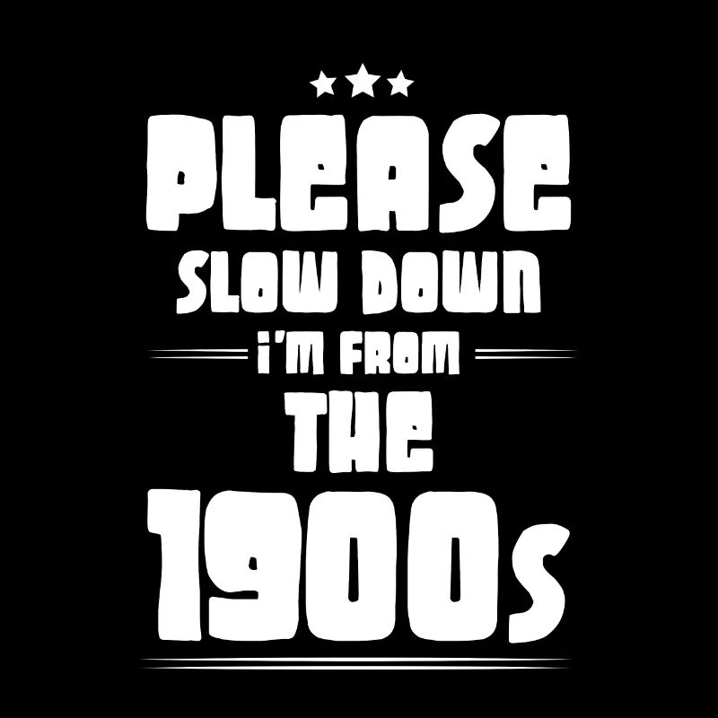 Please Slow Down I'm From The 1900s 6