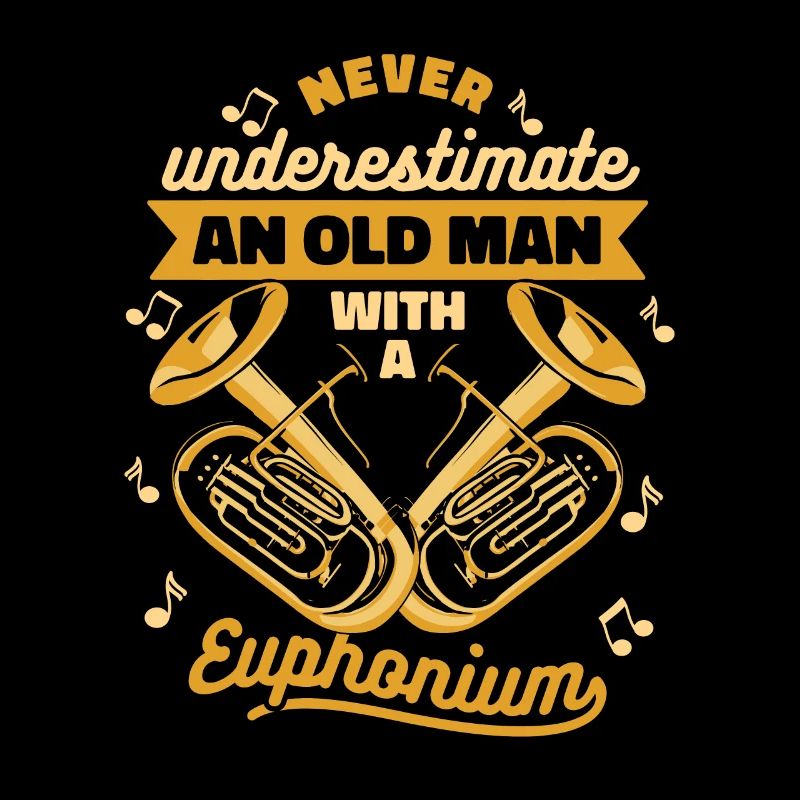 Never Underestimate An Old Man With A Euphonium