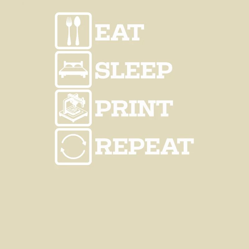 3D Printer Accessories Eat, Print, Sleep, Repeat