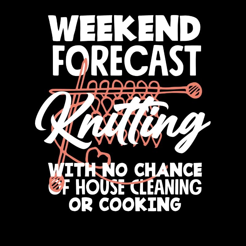 Weekend Forecast Knitting Without Housework