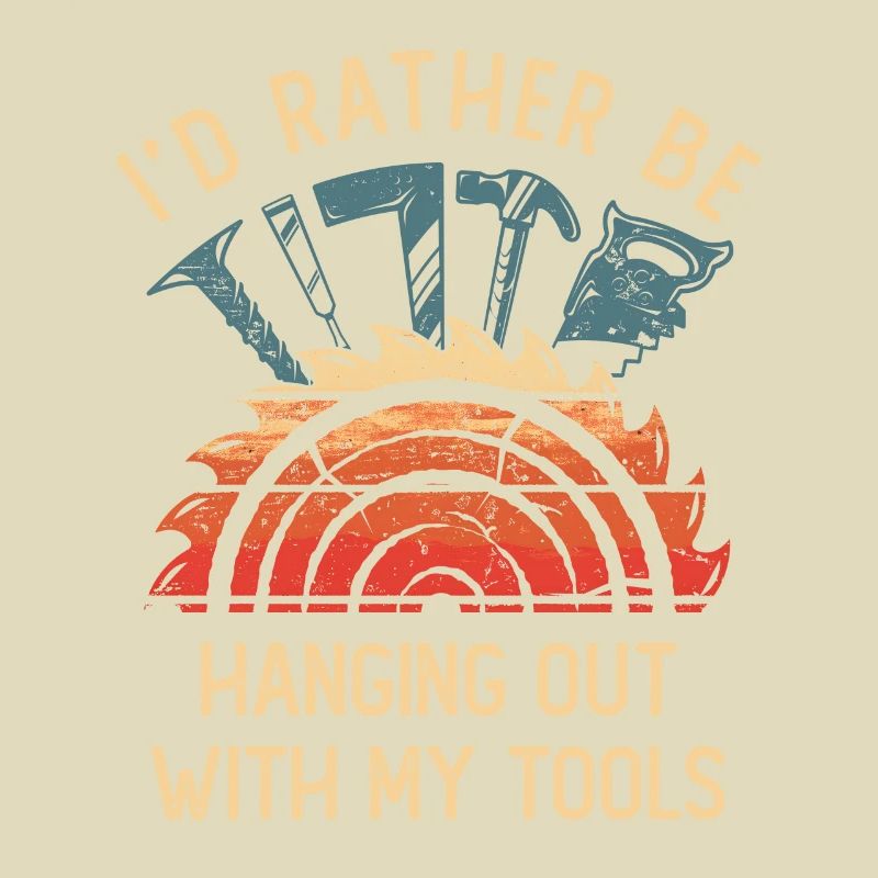 I'd Rather Be Hanging Out With My Tools Handwerker