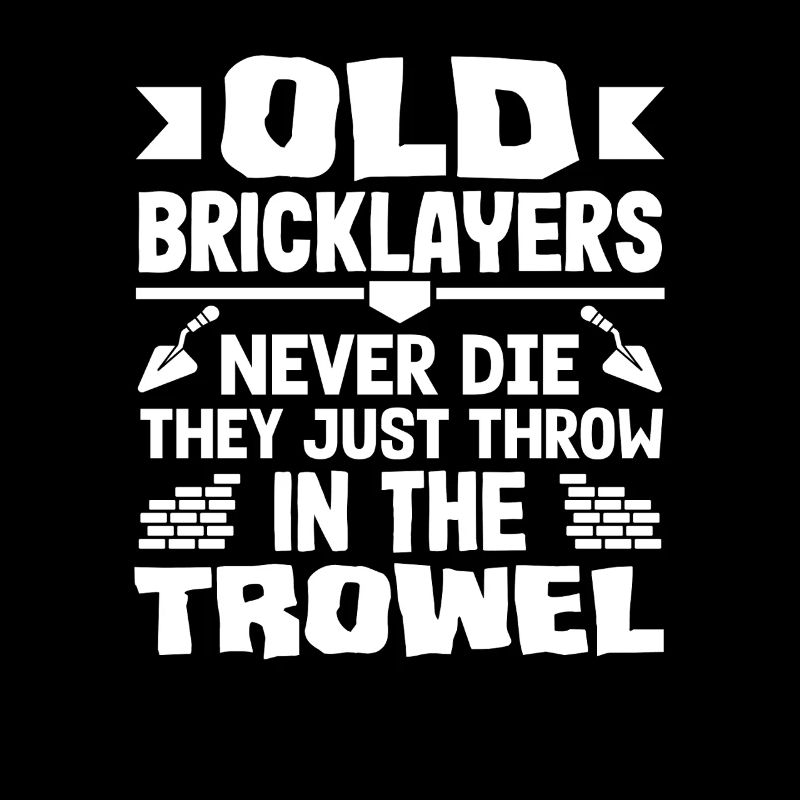 Bricklayers Old Bricklayers Never Die Humor