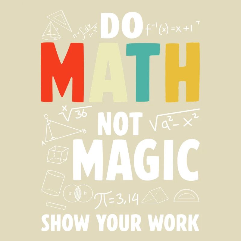 Do Math Not Magic Show Your Work Math Teacher