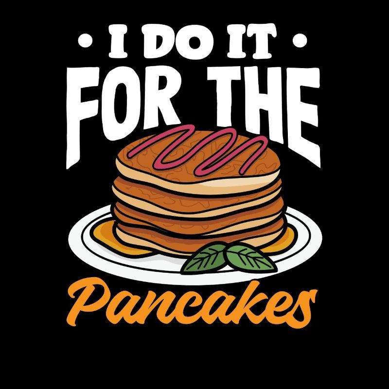 I'll do it for the pancakes