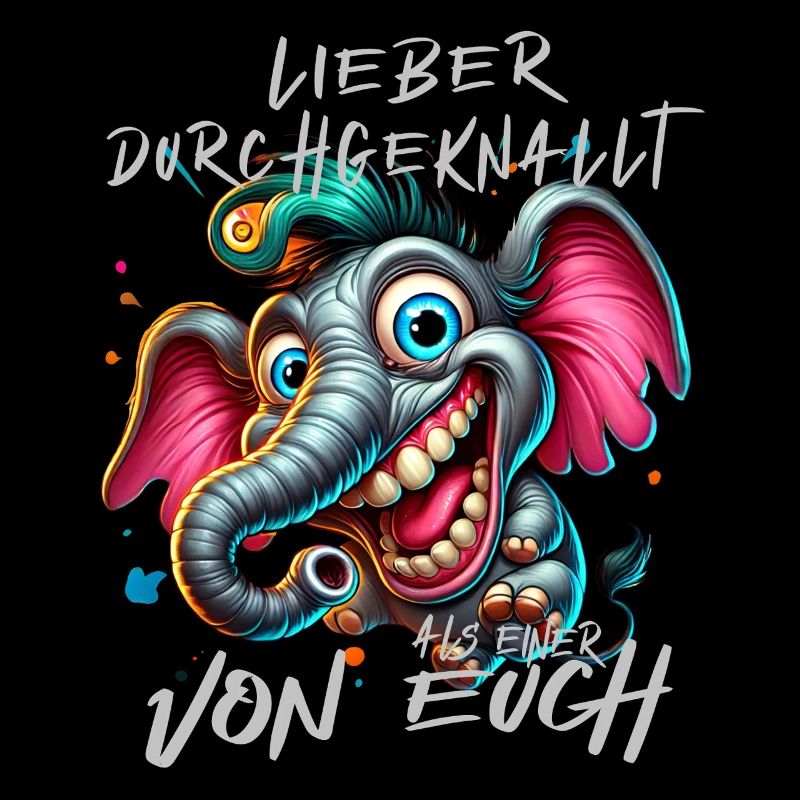 Lieber durchgeknallt als einer von euch – Elefant