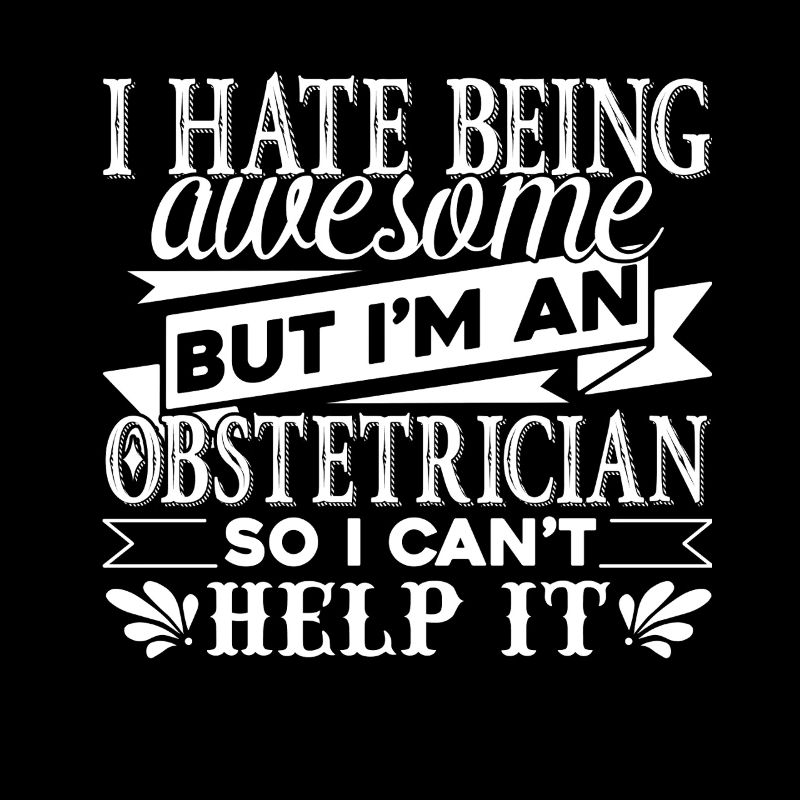 I Hate Being Awesome Obstetrician